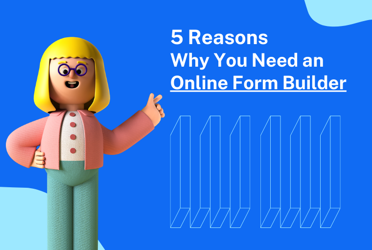 5 Reasons Why You Need an Online Form Builder in 2022